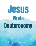 Jesus Wrote Deuteronomy B0H954PM5T Book Cover