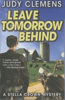 Leave Tomorrow Behind: A Stella Crown Mystery 1464202028 Book Cover
