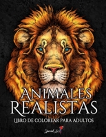 Animales Realistas: Un Libro para Colorear para Adultos con Hermosas Ilustraciones de Leones, Tigres, Lobos, Koalas, Loros, Perros, Gatos y mucho más B09DJ98CHN Book Cover