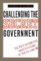 Challenging the Secret Government: The Post-Watergate Investigations of the CIA and FBI 0807845620 Book Cover