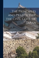 The Principles and Practice of the Civil Code of Japan 1289356858 Book Cover