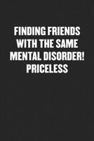 Finding Friends with the Same Mental Disorder! Priceless: Black Blank Lined Sarcastic Journal - Funny Gift Notebook 1079840893 Book Cover