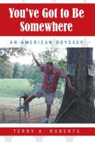 You've Got to Be Somewhere: An American Odyssey 1490893059 Book Cover