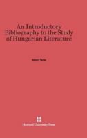An Introductory Bibliography to the Study of Hungarian Literature 0674593251 Book Cover