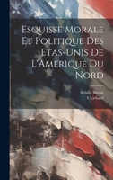Esquisse Morale et Politique des Etas-Unis de L'Amerique du Nord 1022685104 Book Cover