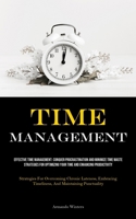 Time Management: Effective Time Management: Conquer Procrastination And Minimize Time Waste - Strategies For Optimizing Your Time And Enhancing ... Timeliness, And Maintaining Punctuality) 1835734707 Book Cover