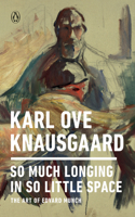 So Much Longing in So Little Space: The Art of Edvard Munch 0143133136 Book Cover
