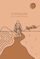 52 Follow: Discover and deepen faith in Jesus 0648610705 Book Cover