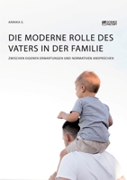 Die moderne Rolle des Vaters in der Familie. Zwischen eigenen Erwartungen und normativen Anspr�chen 3964871206 Book Cover