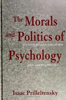 The Morals and Politics of Psychology: Psychological Discourse and the Status Quo (Suny Series, Alternatives in Psychology) 0791420388 Book Cover