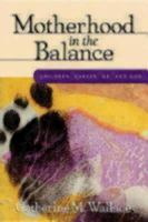 Motherhood in the Balance: Children, Career, Me, and God 0819218731 Book Cover