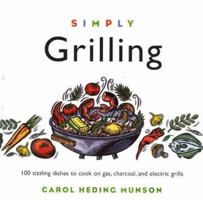Simply Grilling: 100 Sizzling Dishes to Cook on Gas, Charcoal, and Electric Grills (Cooking Simply) (Cooking Simply) 1572840269 Book Cover