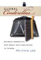 Global Cinderellas: Migrant Domestics and Newly Rich Employers in Taiwan 0822337304 Book Cover