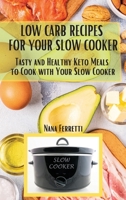 Low Carb Recipes For Your Slow Cooker: Tasty And Healthy Keto Meals To Cook With Your Slow Cooker 1801135975 Book Cover