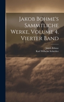 Jakob Bohme's Sammtliche Werke, Volume 4. Vierter Band 1020745045 Book Cover