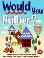 Would You Rather?: A Laugh-Out-Loud Question Book for Family Fun, Road Trips & Game Nights 1968210229 Book Cover