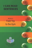 I Can Read Sentences Adult Literacy Primer (This is not a storybook): Book 9: Field Trip to the Gym B0CV4QCCBK Book Cover