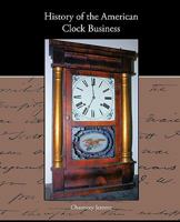 History of the American Clock Business 1438573618 Book Cover
