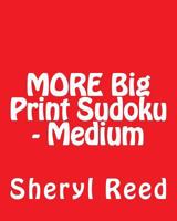 More Big Print Sudoku - Medium: Large Grid Sudoku Puzzles 1477634622 Book Cover