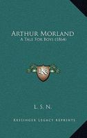 Arthur Morland: A Tale For Boys 112015880X Book Cover