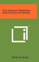 The Gringo Privateer And Island Of Desire 1258202638 Book Cover