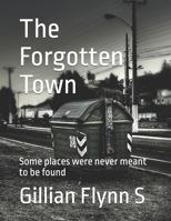 The Forgotten Town: Some places were never meant to be found B0F2DF2HQY Book Cover