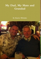My Dad, My Mate and Grandad 1291782680 Book Cover