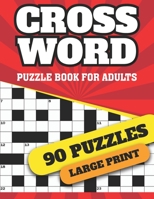 Crossword Puzzle Book For Adults: Large Print Logical Crossword Puzzles For Curious Men And Women To Sharp Their Brain And Enjoy The Holiday With 90 W B094TGS6KP Book Cover