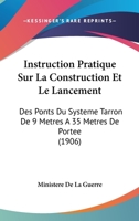 Instruction Pratique Sur La Construction Et Le Lancement: Des Ponts Du Systeme Tarron De 9 Metres A 35 Metres De Portee (1906) 116673191X Book Cover