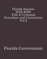 Florida Statutes 2019-2020 Title 47 Criminal Procedure and Corrections Vol 2 1650961871 Book Cover