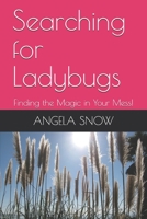 Searching for Ladybugs: Finding the Magic in Your Mess! B086MMRJ4H Book Cover