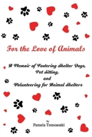 For the Love of Animals: A Memoir of Fostering Shelter Dogs, Pet Sitting, and Volunteering for Animal Shelters B0FP5FC7M3 Book Cover