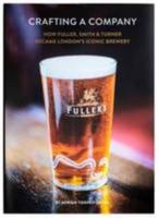 Crafting a Company: How Fuller Smith & Turner Became London's Iconic Brewery 0993461506 Book Cover