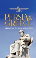 Persia and Greece: A Bridge of Thought and Wisdom B0GTN42KVZ Book Cover