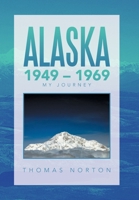 Alaska 1949 - 1969: My Journey 166414417X Book Cover