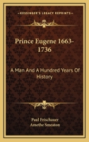 Prince Eugene 1663-1736: A Man And A Hundred Years Of History 1434423395 Book Cover