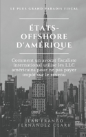 États-Offshore d'Amérique: Comment un avocat fiscaliste international utilise les LLC américains pour ne pas payer impôt sur le revenu (French Edition) B0898WJ8K8 Book Cover