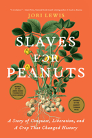 Slaves for Peanuts: A Story of Conquest, Liberation, and a Crop That Changed History 1620979179 Book Cover