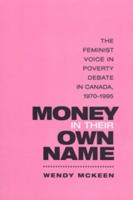 Money in Their Own Name: The Feminist Voice in Poverty Debate in Canada, 1970-1995 (Studies in Comparative Political Economy and Public Policy) 080208544X Book Cover