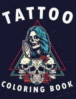 Tattoo Coloring Book: Adult Tattoo Coloring Book For Stress Relief And Relaxation, Beautiful Modern Tattoo Illustrations B08FS1FL37 Book Cover