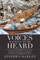 Voices Waiting to be Heard: Nineteen Eyewitness Accounts of Arnold?s 1775 March to Quebec. 1665526092 Book Cover