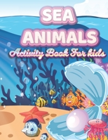 SEA ANIMALS Activity Book For kids: A Fun and Educational Children’s Workbook B0915VD62V Book Cover