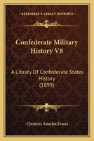 Confederate Military History V8: A Library Of Confederate States History 0548834962 Book Cover