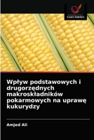 Wpływ podstawowych i drugorzędnych makroskładników pokarmowych na uprawę kukurydzy 6202915285 Book Cover