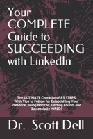 Your COMPLETE Guide to SUCCEEDING with LinkedIn: The ULTIMATE Checklist of 85 STEPS With Tips to Follow for Establishing Your Presence, Being Noticed, ... Successfully HIRED! (To MY Success Series) B08B37VVV1 Book Cover