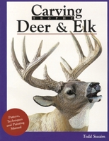 Carving Trophy Deer and Elk: A Technique, Painting, and Pattern Manual 1565230892 Book Cover