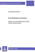Das Selbstlebenschreiben: Studien Zum Schriftstellerischen Werk Herbert Achternbuschs 3631477279 Book Cover