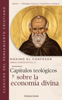 Capítulos teológicos y sobre la economía divina: Obras Completas Volumen III (Obras completas de Máximo el Confesor) (Spanish Edition) B0HH9TNM8T Book Cover