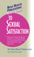 User's Guide to Complete Sexual Satisfaction: Discover Natural Ways to Encourage Intimacy and Enhance Your Sex Life 1591200458 Book Cover