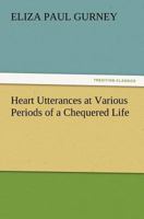 Heart Utterances at Various Periods of a Chequered Life 3847215418 Book Cover